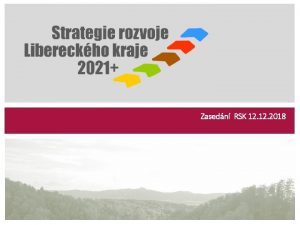 Zasedn RSK 12 2018 STRATEGIE ROZVOJE LIBERECKHO KRAJE