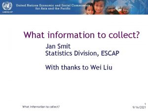 What information to collect Jan Smit Statistics Division
