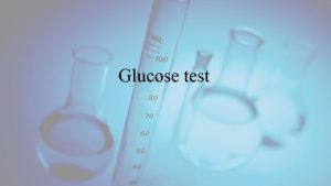 Glucose test Introduction Glucose is monosaccharide found in