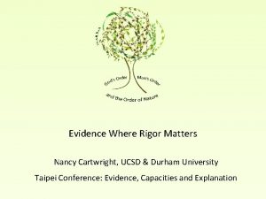 Evidence Where Rigor Matters Nancy Cartwright UCSD Durham