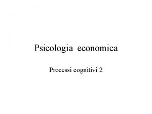 Psicologia economica Processi cognitivi 2 Livelli di scelta