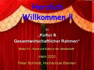 Herzlich Willkommen zu Kultur Gesamtwirtschaftlicher Rahmen Modul 11