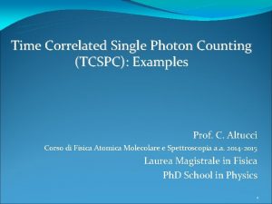 Time Correlated Single Photon Counting TCSPC Examples Prof