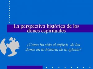 La perspectiva histrica de los dones espirituales Cmo