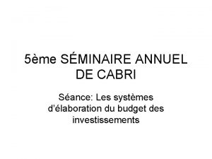 5me SMINAIRE ANNUEL DE CABRI Sance Les systmes