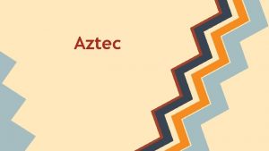 Aztec Origins The Aztecs originated from a nomadic