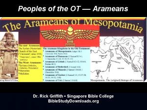 Peoples of the OT Arameans Dr Rick Griffith
