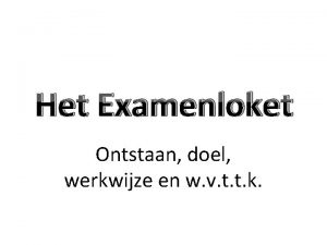 Het Examenloket Ontstaan doel werkwijze en w v