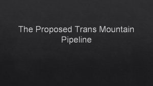 The Proposed Trans Mountain Pipeline What is the