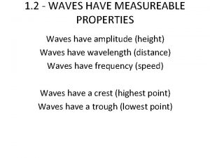 1 2 WAVES HAVE MEASUREABLE PROPERTIES Waves have