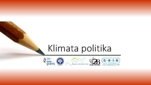 Klimata politika KLIMATA POLITIKAS PAMATVIRZIENI Klimata politikas angu