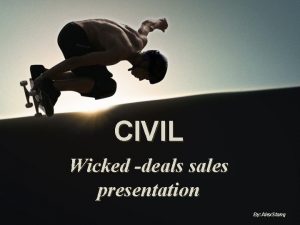 CIVIL Wicked deals sales presentation By Alex Stang