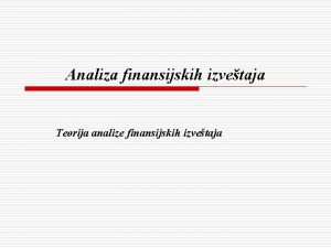 Analiza finansijskih izvetaja Teorija analize finansijskih izvetaja Pojam