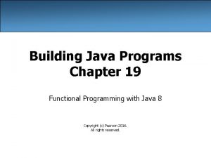 Building Java Programs Chapter 19 Functional Programming with