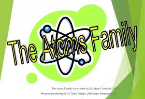 The Atoms Family was created by Kathleen Crawford