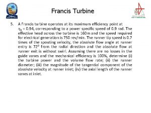 Francis Turbine 5 A Francis turbine operates at