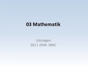 03 Mathematik Lsungen 2011 ZKM MAC Mathematik Aufgaben