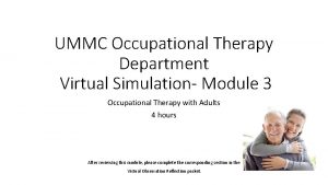UMMC Occupational Therapy Department Virtual Simulation Module 3