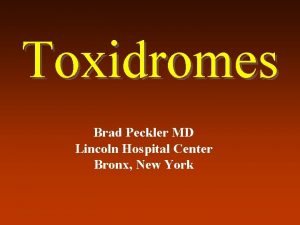 Toxidromes Brad Peckler MD Lincoln Hospital Center Bronx