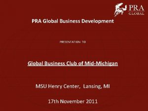 PRA Global Business Development PRESENTATION TO Global Business