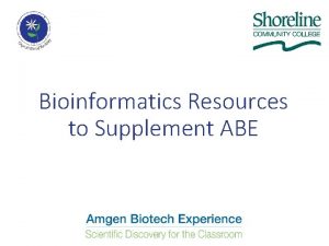Bioinformatics Resources to Supplement ABE What is Bioinformatics