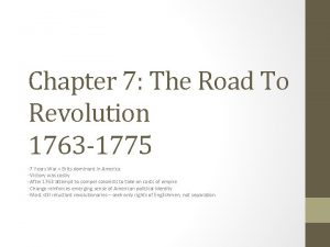 Chapter 7 The Road To Revolution 1763 1775