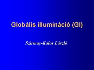 Globlis illuminci GI SzirmayKalos Lszl rnyalsi egyenlet Radiancia