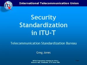 International Telecommunication Union Security Standardization in ITUT Telecommunication
