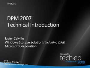 MGT 250 DPM 2007 Technical Introduction Javier Calvillo