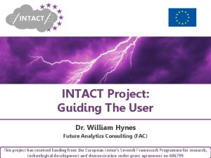 INTACT Project Guiding The User Dr William Hynes