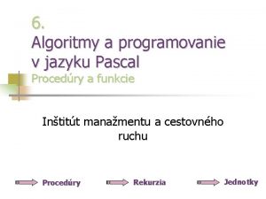 6 Algoritmy a programovanie v jazyku Pascal Procedry