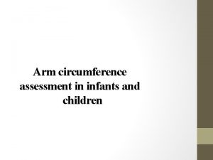 Arm circumference assessment in infants and children Aim