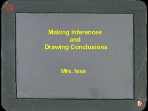 Making Inferences and Drawing Conclusions Mrs Issa Making