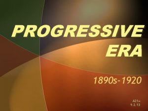 PROGRESSIVE ERA 1890 s1920 A 21 w 9