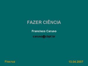 FAZER CINCIA Francisco Caruso carusocbpf br Fiocruz 13