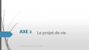 AXE 2 Le projet de vie Personne de