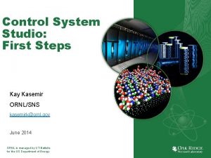 Control System Studio First Steps Kay Kasemir ORNLSNS