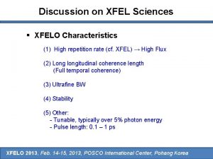 Discussion on XFEL Sciences XFELO Characteristics 1 High