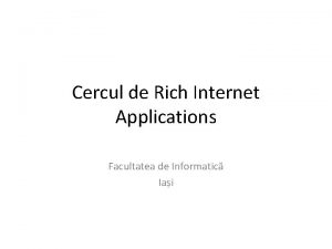 Cercul de Rich Internet Applications Facultatea de Informatic