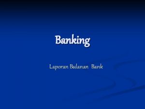Banking Laporan Bulanan Bank Laporan Bulanan Bank n