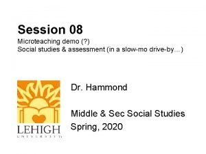 Session 08 Microteaching demo Social studies assessment in