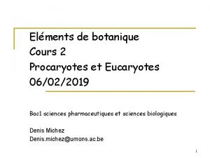 Elments de botanique Cours 2 Procaryotes et Eucaryotes