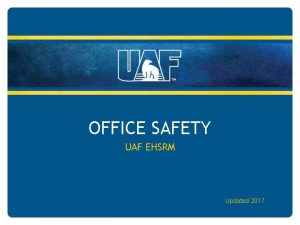 OFFICE SAFETY UAF EHSRM Updated 2017 OFFICE SAFETY