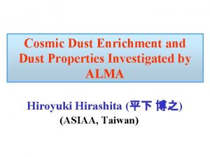 Cosmic Dust Enrichment and Dust Properties Investigated by