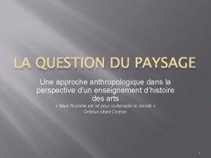 LA QUESTION DU PAYSAGE Une approche anthropologique dans