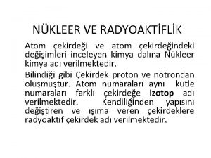 NKLEER VE RADYOAKTFLK Atom ekirdei ve atom ekirdeindeki