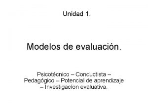 Unidad 1 Modelos de evaluacin Psicotcnico Conductista Pedaggico