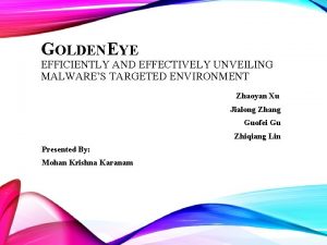 GOLDENEYE EFFICIENTLY AND EFFECTIVELY UNVEILING MALWARES TARGETED ENVIRONMENT