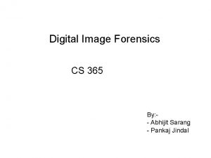 Digital Image Forensics CS 365 By Abhijit Sarang