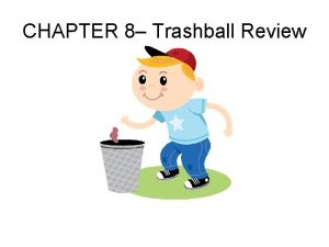 CHAPTER 8 Trashball Review Row is team Only